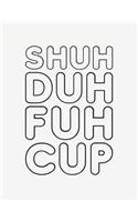 Shuh Duh Fuh Cup