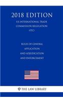 Rules of General Application and Adjudication and Enforcement (US International Trade Commission Regulation) (ITC) (2018 Edition)