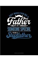 Any Man Can Be a Father But It Takes Someone Special to Be a Stepfather: Cornell Notes Notebook