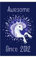 Awesome Since 2012: Cute Unicorn Birthday Journal, Notebook and Sketchbook: Unicorn Blue Design