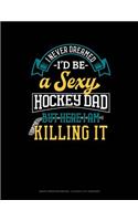 I Never Dreamed I'd Be a Sexy Hockey Dad But Here I Am Killing It