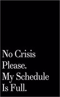 No Crisis Please My Schedule Is Full