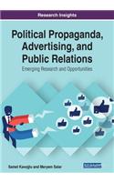 Political Propaganda, Advertising, and Public Relations: Emerging Research and Opportunities