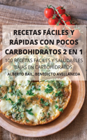 Recetas Faciles Y Rapidas Con Pocos Carbohidratos 2 En 1 100 Recetas Faciles Y Saludables Bajas En Carbohidratos