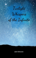Twilight Whispers of the Infinite