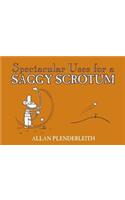 Spectacular Uses for a Saggy Scrotum