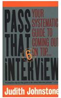 Pass That Interview: Your Systematic Guide to Coming Out on Top