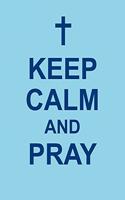 Keep Calm and Pray