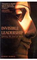 Invisible Leadership: Igniting the Soul at Work