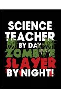 Science Teacher By Day Zombie Slayer By Night!: Halloween Journal Notebook