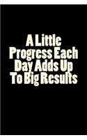 A Little Progress Each Day Adds Up To Big Results: Notebook