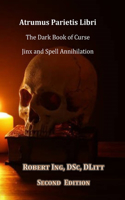 Atrumus Parietis Libri The Dark Book of Curse, Jinx and Spell Annihilation