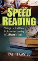 Speed Reading: Strategies to Read Faster for Accelerated Learning in 12 Hours or Less!