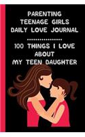 Parenting Teenage Girls: A Daily Love Journal: 100 Things I Love About My Teenage Daughter