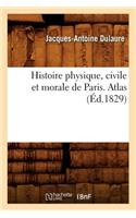 Histoire Physique, Civile Et Morale de Paris. Atlas (Éd.1829)