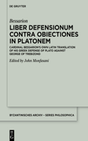 Liber Defensionum contra Obiectiones in Platonem: Cardinal Bessarion’s Own Latin Translation of His Greek Defense of Plato against George of Trebizond(6 Byzantinisches Archiv – Series Philosophica)