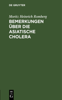 Bemerkungen Über Die Asiatische Cholera: Mitgetheilt in Einem Berichte Über Das Cholera-Hospital No. 1. Zu Berlin