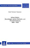 Alfred Doeblin - Grundlagen Seiner Aesthetik Und Ihre Entwicklung 1900-1933: (286 Europaeische Hochschulschriften / European University Studie)