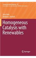 Homogeneous Catalysis with Renewables