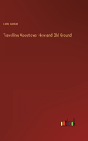Travelling About over New and Old Ground