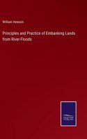 Principles and Practice of Embanking Lands from River-Floods