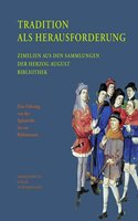 Tradition ALS Herausforderung: Zimelien Aus Den Sammlungen Der Herzog August Bibliothek. Eine Fuhrung Von Der Spatantike Bis Zur Reformation