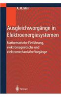 Ausgleichsvorgänge in Elektroenergiesystemen: Mathematische Einführung, Elektromagnetische Und Elektromechanische Vorgänge