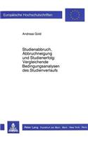 Studienabbruch, Abbruchneigung Und Studienerfolg: - Vergleichende Bedingungsanalysen Des Studienverlaufs