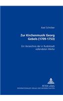 Zur Kirchenmusik Georg Gebels (1709-1753): Ein Verzeichnis Der in Rudolstadt Vollendeten Werke