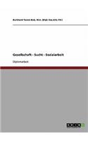 Gesellschaft - Sucht - Sozialarbeit