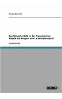 Das Menschenbild in der französischen Klassik am Beispiel von La Rochefoucauld: (German)