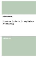 Pejorative Präfixe in der englischen Wortbildung
