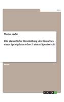 steuerliche Beurteilung des Tausches eines Sportplatzes durch einen Sportverein