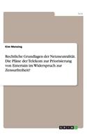 Rechtliche Grundlagen der Netzneutralität. Die Pläne der Telekom zur Priorisierung von Entertain im Widerspruch zur Zensurfreiheit?