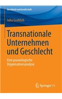 Transnationale Unternehmen und Geschlecht: Eine praxeologische Organisationsanalyse(63 Geschlecht und Gesellschaft)