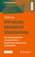 Unterstützung datenbasierter Schulentwicklung: Eine multiperspektivische Governancestudie zu Koordinationsprozessen bei der Schulinspektion(58 Educational Governance)