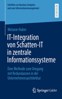 IT-Integration von Schatten-IT in zentrale Informationssysteme: Eine Methode zum Umgang mit Redundanzen in der Unternehmensarchitektur(Schriften zur Business Analytics und zum Informationsmanagement)