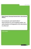 Government and stakeholders' interventions in encouraging public use and adoption of briquettes as an alternative to charcoal