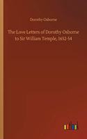 Love Letters of Dorothy Osborne to Sir William Temple, 1652-54