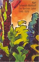 Karl Schmidt-Rottluff: Die Berliner Jahre 1946-1976