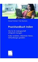 Praxishandbuch Indien: Wie Sie Ihr Indiengeschaft Erfolgreich Managen Kultur Verstehen, Mitarbeiter Fuhren, Verhandlungen Gestalten