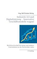 Industrie 4.0 und Digitalisierung - Innovative Geschäftsmodelle wagen!