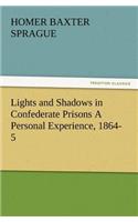 Lights and Shadows in Confederate Prisons a Personal Experience, 1864-5