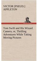 Tom Swift and His Wizard Camera, or, Thrilling Adventures While Taking Moving Pictures