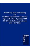 Verordnung über die Zuteilung von Treibhausgas-Emissionsberechtigungen in der Handelsperiode 2013 bis 2020 (Zuteilungsverordnung 2020 - ZuV 2020)