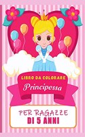 Principessa libro da colorare per i bambini di 5 anni: belle illustrazioni di principesse da colorare, sorprendente belle principesse da colorare e libro di attività per ragazze, bambini e ragazzi, pagin