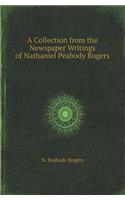 A Collection from the Newspaper Writings of Nathaniel Peabody Rogers: (English)