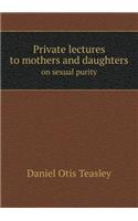 Private lectures to mothers and daughters on sexual purity