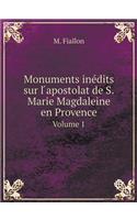 Monuments inédits sur l ́apostolat de S.Marie Magdaleine en Provence Volume 1