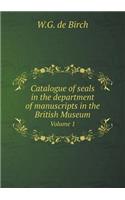 Catalogue of Seals in the Department of Manuscripts in the British Museum Volume 1